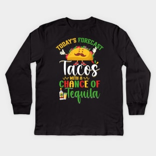 Cinco De Mayo Today's Forecast - Tacos With A Chance Of Tequila Kids Long Sleeve T-Shirt